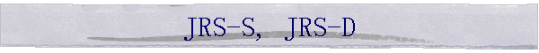 JRS-S, JRS-D